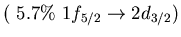 $(\ 5.7\%\ 1f_{5/2} \to 2d_{3/2})$