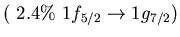 $(\ 2.4\%\ 1f_{5/2} \to 1g_{7/2})$