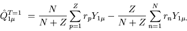 \begin{displaymath}
\hat{Q}_{1 \mu}^{T=1} \ = \frac{N}{N+Z}\sum^{Z}_{p=1} r_{p}Y_{1 \mu}
- \frac{Z}{N+Z}\sum^{N}_{n=1} r_{n}Y_{1 \mu.}
\end{displaymath}